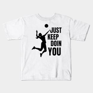 Just Keep Doin You - Volleyball Silhouette Black Text Kids T-Shirt